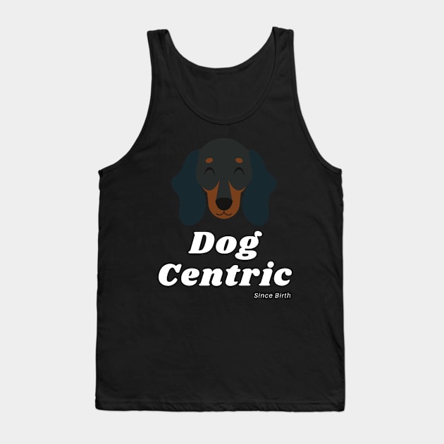 Dachshund Dog Centric Since Birth Tank Top by Meanwhile Prints